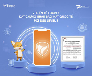 Read more about the article Ví điện tử Foxpay đạt chứng nhận Bảo mật quốc tế cấp độ cao