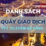 Danh sách 4 địa điểm quầy giao dịch FPT Telecom Đà Nẵng