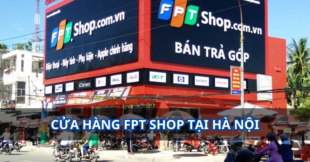 Hệ thống 96 cửa hàng FPT Shop tại Hà Nội